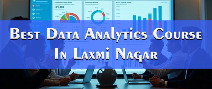 Best Data Analytics Institute in Laxmi Nagar