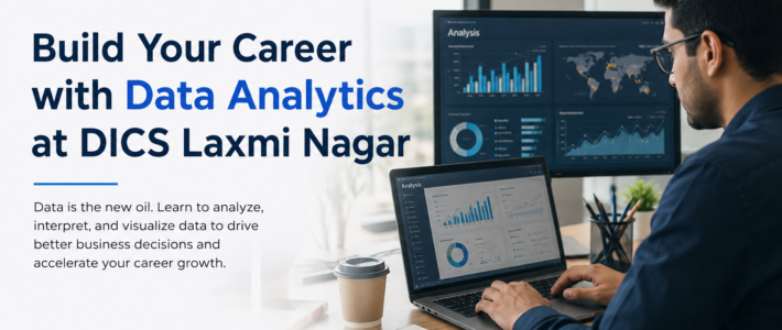 Build Your Career with Data Analytics at DICS Laxmi Nagar Best Data Analytics Institute in laxmi Nagar