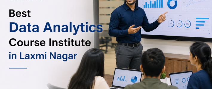 Best Data Analytics Institute in Laxmi Nagar