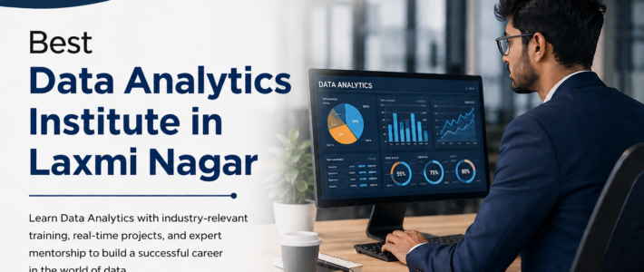 Best Data Analytics Institute in Laxmi Nagar with Placement Best Data Analytics Institute in Laxmi Nagar